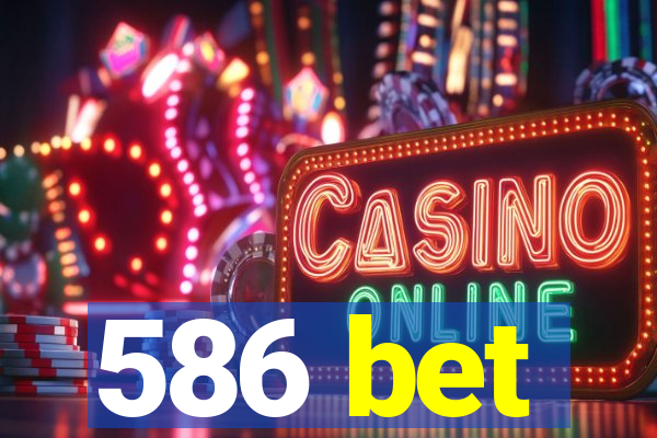 586 bet